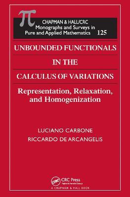 Unbounded Functionals in the Calculus of Variations: Representation, Relaxation, and Homogenization - Luciano Carbone - cover