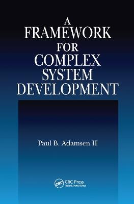 A Framework for Complex System Development - Paul B. Adamsen II - cover
