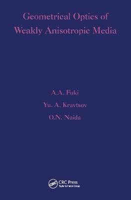 Geometrical Optics of Weakly Anisotropic Media - A A Fuki,Yu A Kravtsov,O N Naida - cover
