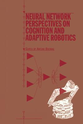 Neural Network Perspectives on Cognition and Adaptive Robotics - cover