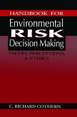 Handbook for Environmental Risk Decision Making: Values, Perceptions, and Ethics - cover