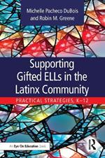 Supporting Gifted ELLs in the Latinx Community: Practical Strategies, K-12