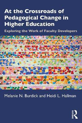 At the Crossroads of Pedagogical Change in Higher Education: Exploring the Work of Faculty Developers - Melanie N. Burdick,Heidi L. Hallman - cover