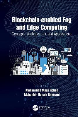 Blockchain-enabled Fog and Edge Computing: Concepts, Architectures and Applications: Concepts, Architectures and Applications - cover