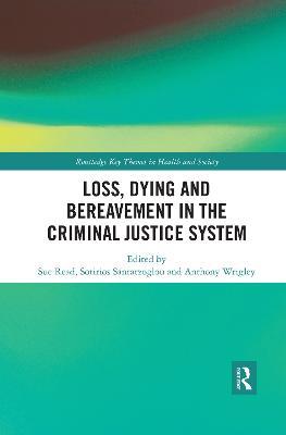 Loss, Dying and Bereavement in the Criminal Justice System - cover