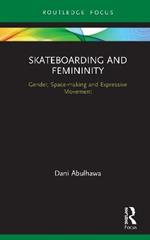 Skateboarding and Femininity: Gender, Space-making and Expressive Movement