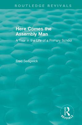 Here Comes the Assembly Man: A Year in the Life of a Primary School - Fred Sedgwick - cover