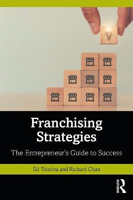 Franchising Strategies: The Entrepreneur’s Guide to Success - Ed Teixeira,Richard Chan - cover