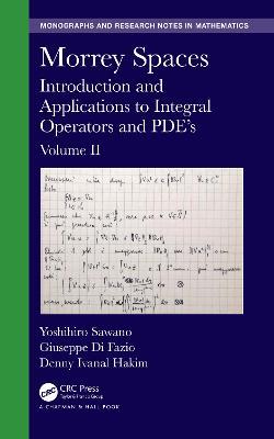 Morrey Spaces: Introduction and Applications to Integral Operators and PDE’s, Volume II - Yoshihiro Sawano,Giuseppe Di Fazio,Denny Ivanal Hakim - cover