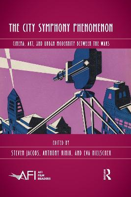 The City Symphony Phenomenon: Cinema, Art, and Urban Modernity Between the Wars - cover
