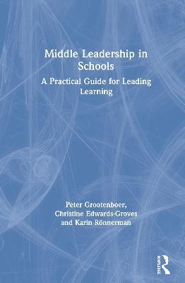 Middle Leadership in Schools: A Practical Guide for Leading Learning - Peter Grootenboer,Christine Edwards-Groves,Karin Rönnerman - cover