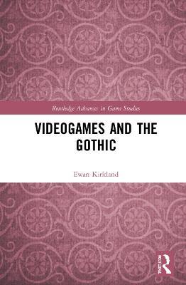 Videogames and the Gothic - Ewan Kirkland - cover
