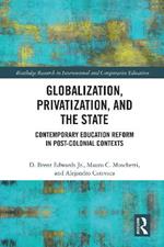 Globalization, Privatization, and the State: Contemporary Education Reform in Post-Colonial Contexts
