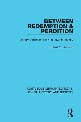 Between Redemption & Perdition: Modern Antisemitism and Jewish Identity - Robert S. Wistrich - cover