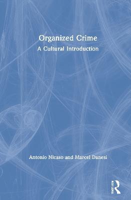 Organized Crime: A Cultural Introduction - Antonio Nicaso,Marcel Danesi - cover