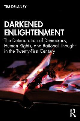 Darkened Enlightenment: The Deterioration of Democracy, Human Rights, and Rational Thought in the Twenty-First Century - Tim Delaney - cover