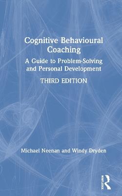 Cognitive Behavioural Coaching: A Guide to Problem Solving and Personal Development - Michael Neenan,Windy Dryden - cover