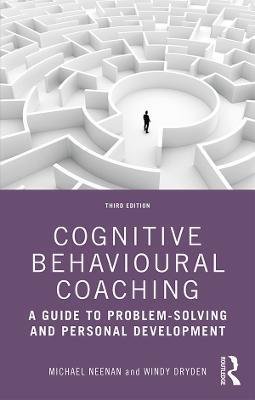 Cognitive Behavioural Coaching: A Guide to Problem Solving and Personal Development - Michael Neenan,Windy Dryden - cover