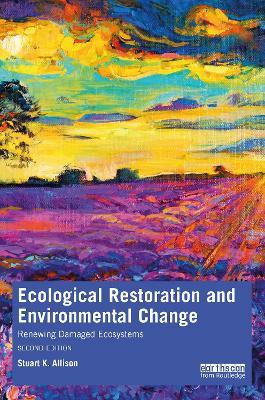Ecological Restoration and Environmental Change: Renewing Damaged Ecosystems - Stuart K. Allison - cover