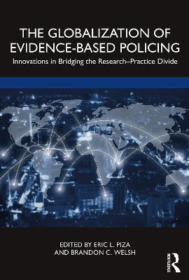 The Globalization of Evidence-Based Policing: Innovations in Bridging the Research-Practice Divide - cover