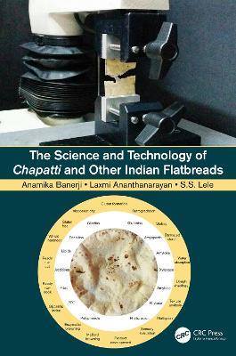 The Science and Technology of Chapatti and Other Indian Flatbreads - Anamika Banerji,Laxmi Ananthanarayan,Smita S. Lele - cover