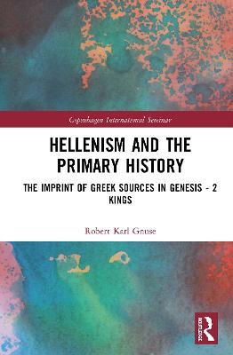 Hellenism and the Primary History: The Imprint of Greek Sources in Genesis - 2 Kings - Robert Karl Gnuse - cover
