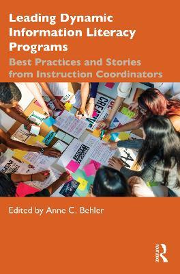 Leading Dynamic Information Literacy Programs: Best Practices and Stories from Instruction Coordinators - cover