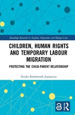 Children, Human Rights and Temporary Labour Migration: Protecting the Child-Parent Relationship