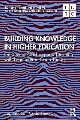 Building Knowledge in Higher Education: Enhancing Teaching and Learning with Legitimation Code Theory - cover