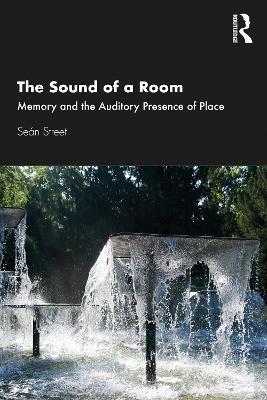 The Sound of a Room: Memory and the Auditory Presence of Place - Sean Street - cover