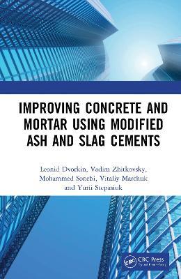Improving Concrete and Mortar using Modified Ash and Slag Cements - Leonid Dvorkin,Vadim Zhitkovsky,Mohammed Sonebi - cover