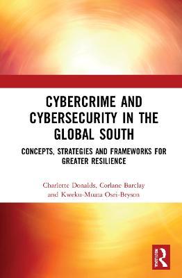 Cybercrime and Cybersecurity in the Global South: Concepts, Strategies and Frameworks for Greater Resilience - Charlette Donalds,Corlane Barclay,Kweku-Muata Osei-Bryson - cover