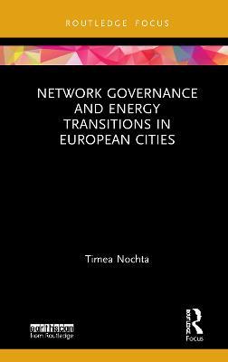 Network Governance and Energy Transitions in European Cities - Timea Nochta - cover