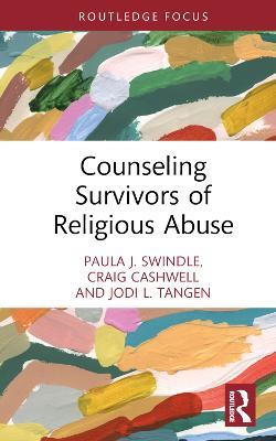 Counseling Survivors of Religious Abuse - Paula J. Swindle,Craig Cashwell,Jodi L. Tangen - cover