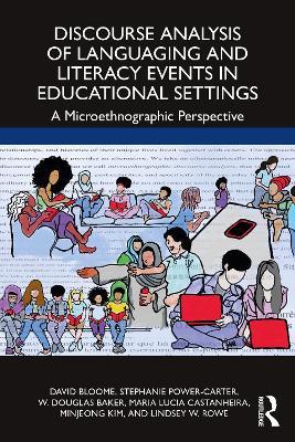 Discourse Analysis of Languaging and Literacy Events in Educational Settings: A Microethnographic Perspective - David Bloome,Stephanie Power-Carter,W. Douglas Baker - cover