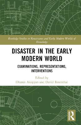 Disaster in the Early Modern World: Examinations, Representations, Interventions - cover