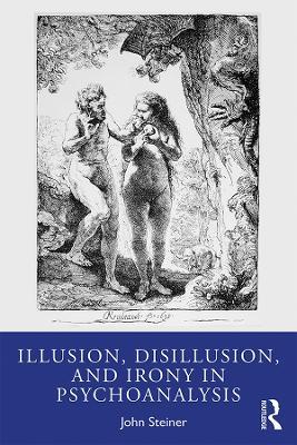 Illusion, Disillusion, and Irony in Psychoanalysis - John Steiner - cover