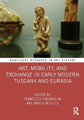 Art, Mobility, and Exchange in Early Modern Tuscany and Eurasia - cover