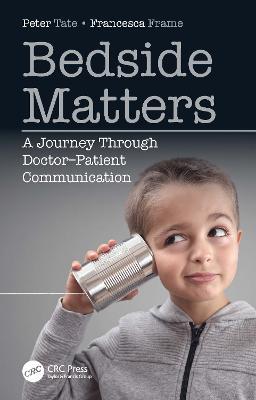 Bedside Matters: A Journey Through Doctor ̶Patient Communication - Peter Tate,Francesca Frame - cover