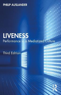 Liveness: Performance in a Mediatized Culture - Philip Auslander - cover