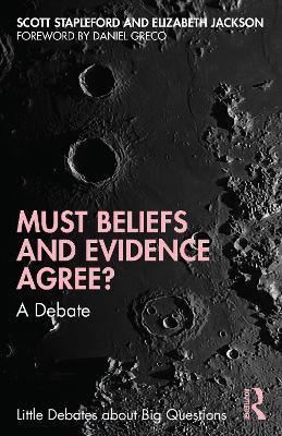 Must Beliefs and Evidence Agree?: A Debate - Scott Stapleford,Elizabeth Jackson - cover