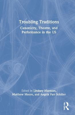 Troubling Traditions: Canonicity, Theatre, and Performance in the US - cover