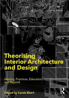 Theorising Interior Architecture and Design: Identity, Practices, Education, and Beyond - cover