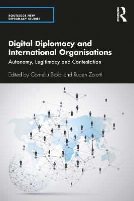 Digital Diplomacy and International Organisations: Autonomy, Legitimacy and Contestation - cover