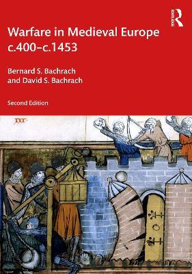 Warfare in Medieval Europe c.400-c.1453 - Bernard S. Bachrach,David S. Bachrach - cover