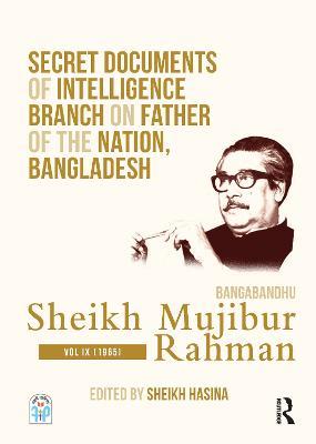 Secret Documents of Intelligence Branch on Father of The Nation, Bangladesh: Bangabandhu Sheikh Mujibur Rahman: Volume IX (1965) - cover