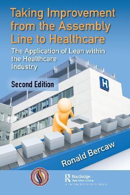 Taking Improvement from the Assembly Line to Healthcare: The Application of Lean within the Healthcare Industry - Ronald G. Bercaw - cover