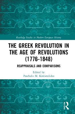 The Greek Revolution in the Age of Revolutions (1776-1848): Reappraisals and Comparisons - cover