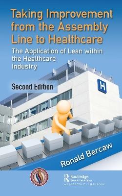 Taking Improvement from the Assembly Line to Healthcare: The Application of Lean within the Healthcare Industry - Ronald G. Bercaw - cover