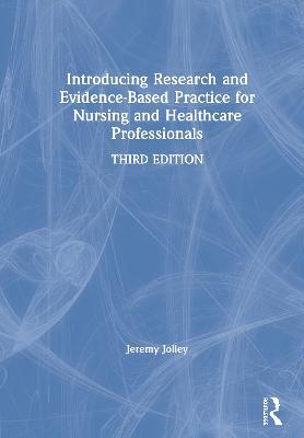Introducing Research and Evidence-Based Practice for Nursing and Healthcare Professionals - Jeremy Jolley - cover